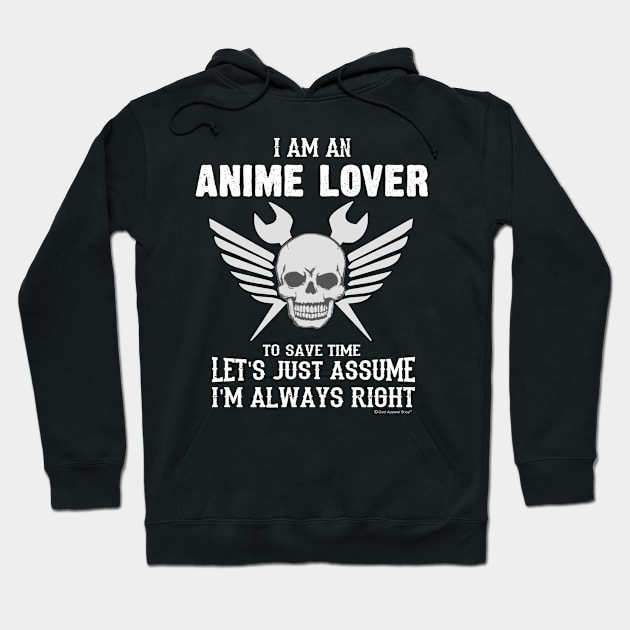 I Am An anime Lover To Save Time Lets Assume Im Always Right Hoodie by CoolApparelShop